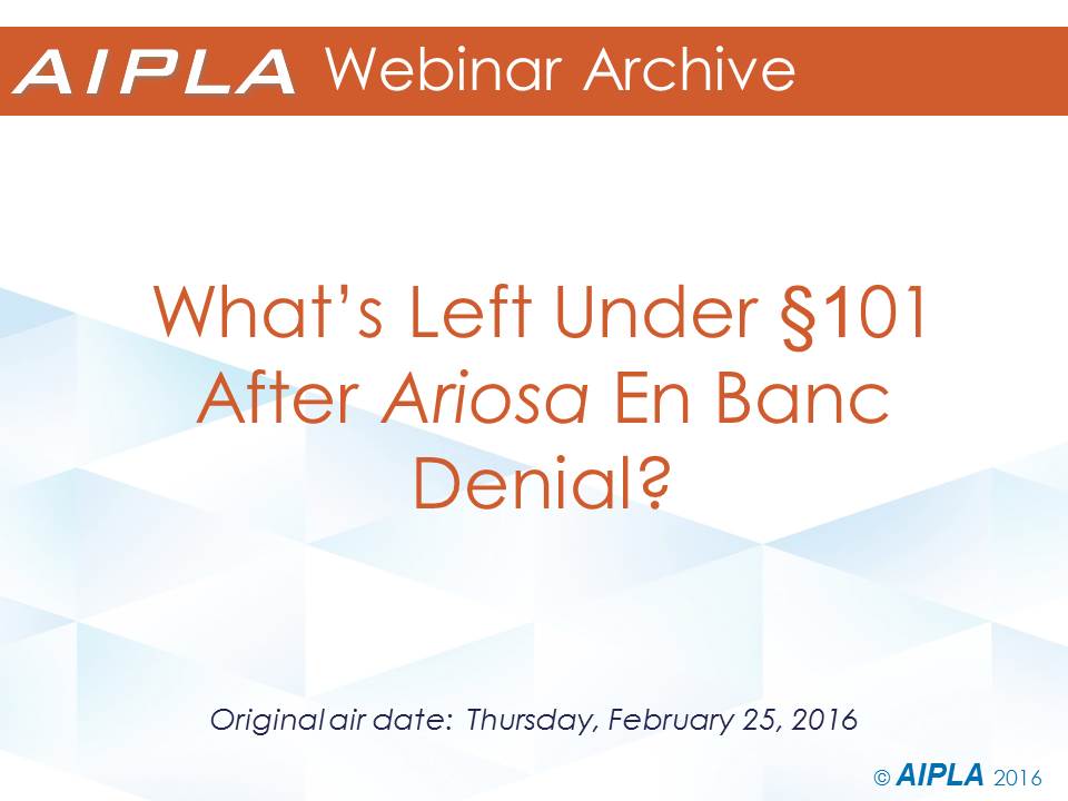 Webinar Archive - 2/25/16 - What's Left Under 101 After Ariosa En Banc Denial?